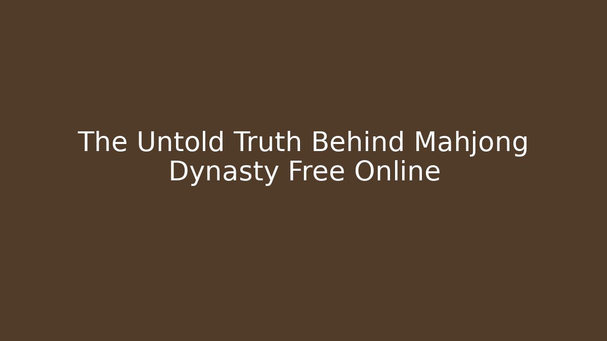 The Untold Truth Behind Mahjong Dynasty Free Online