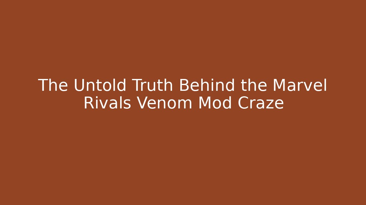 The Untold Truth Behind the Marvel Rivals Venom Mod Craze - NADclinic