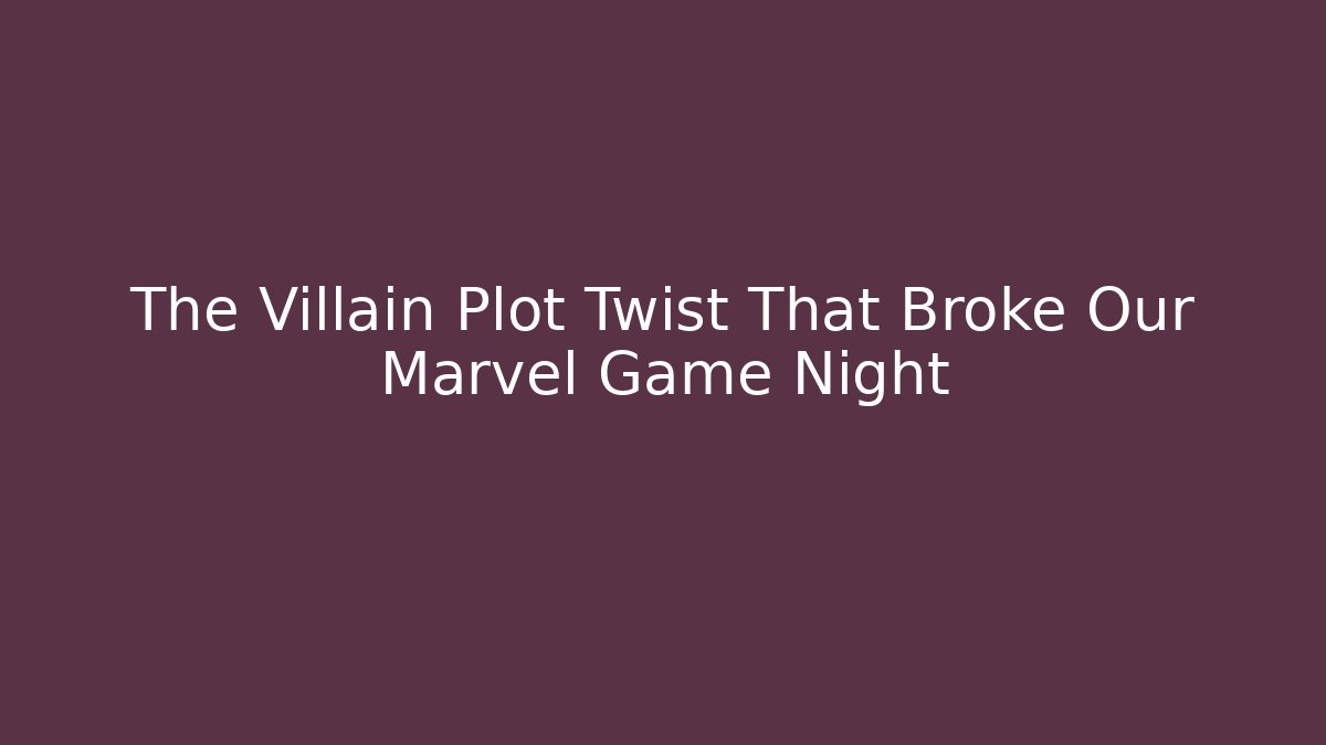 The Villain Plot Twist That Broke Our Marvel Game Night