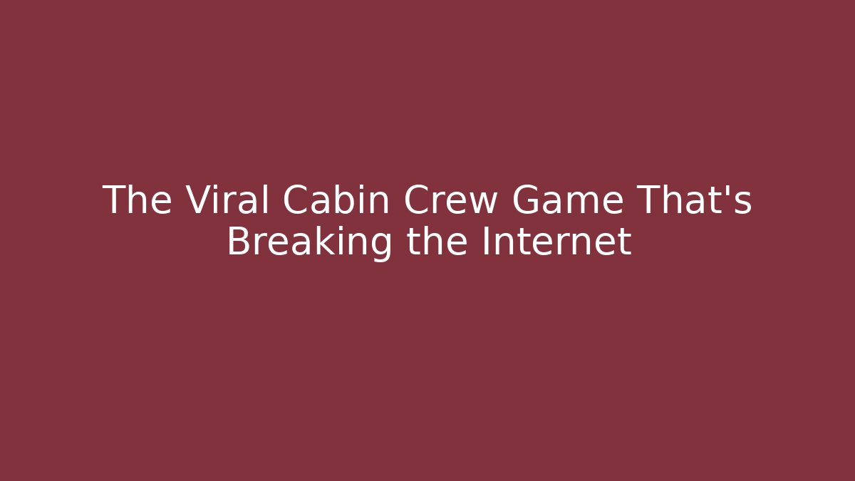 The Viral Cabin Crew Game That’s Breaking the Internet