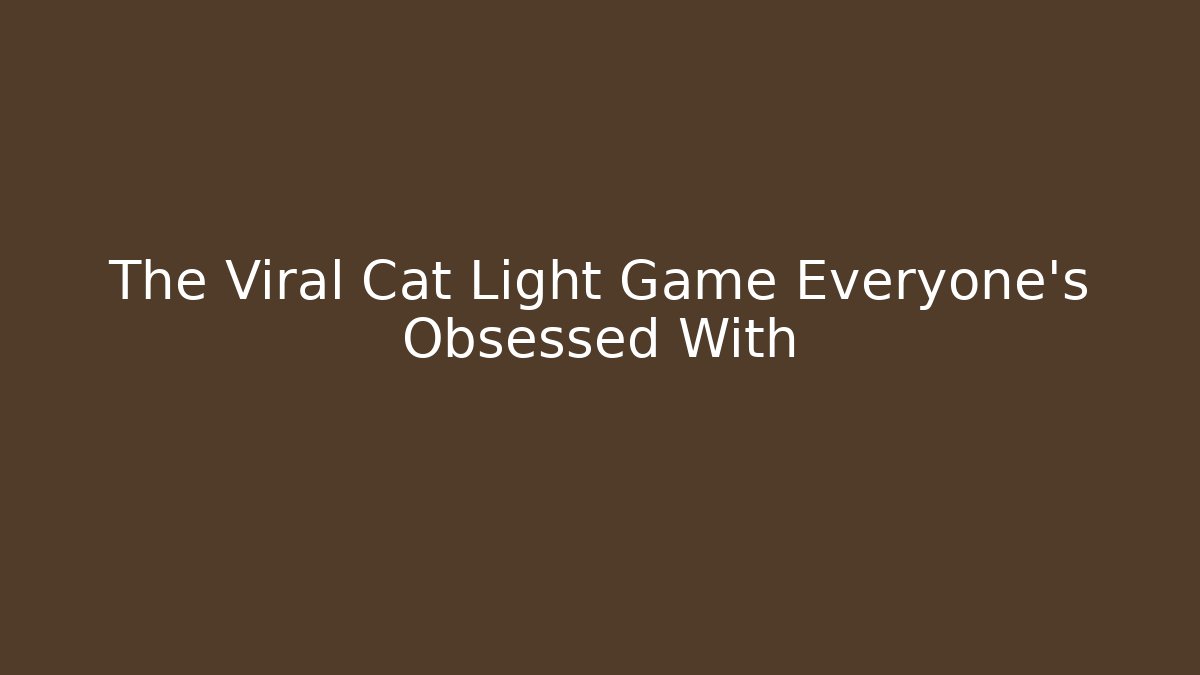 The Viral Cat Light Game Everyone's Obsessed With - NADclinic