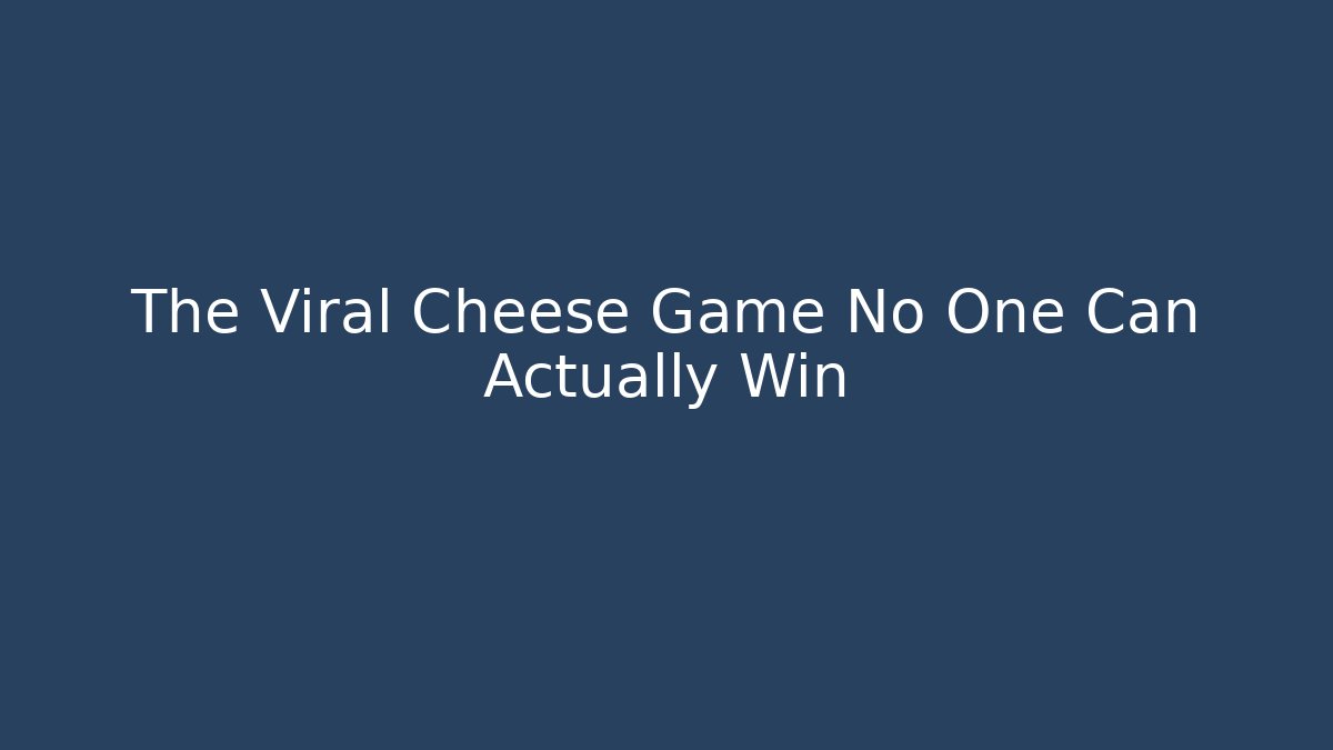 The Viral Cheese Game No One Can Actually Win