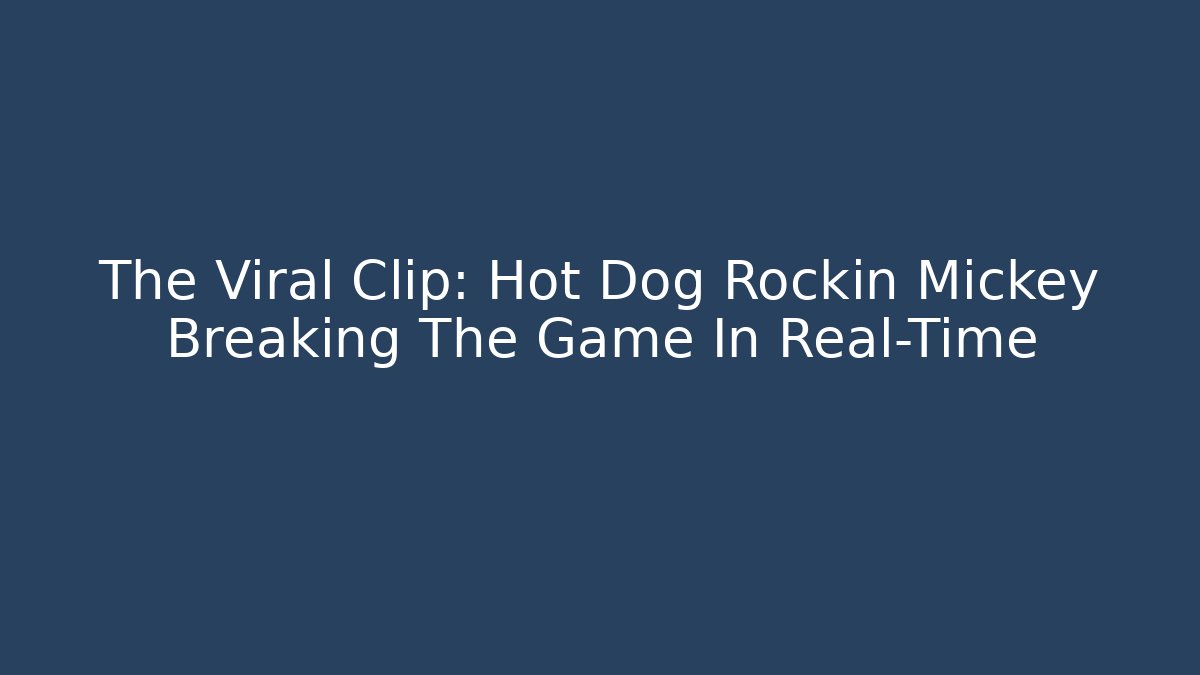 The Viral Clip: Hot Dog Rockin Mickey Breaking The Game In Real-Time