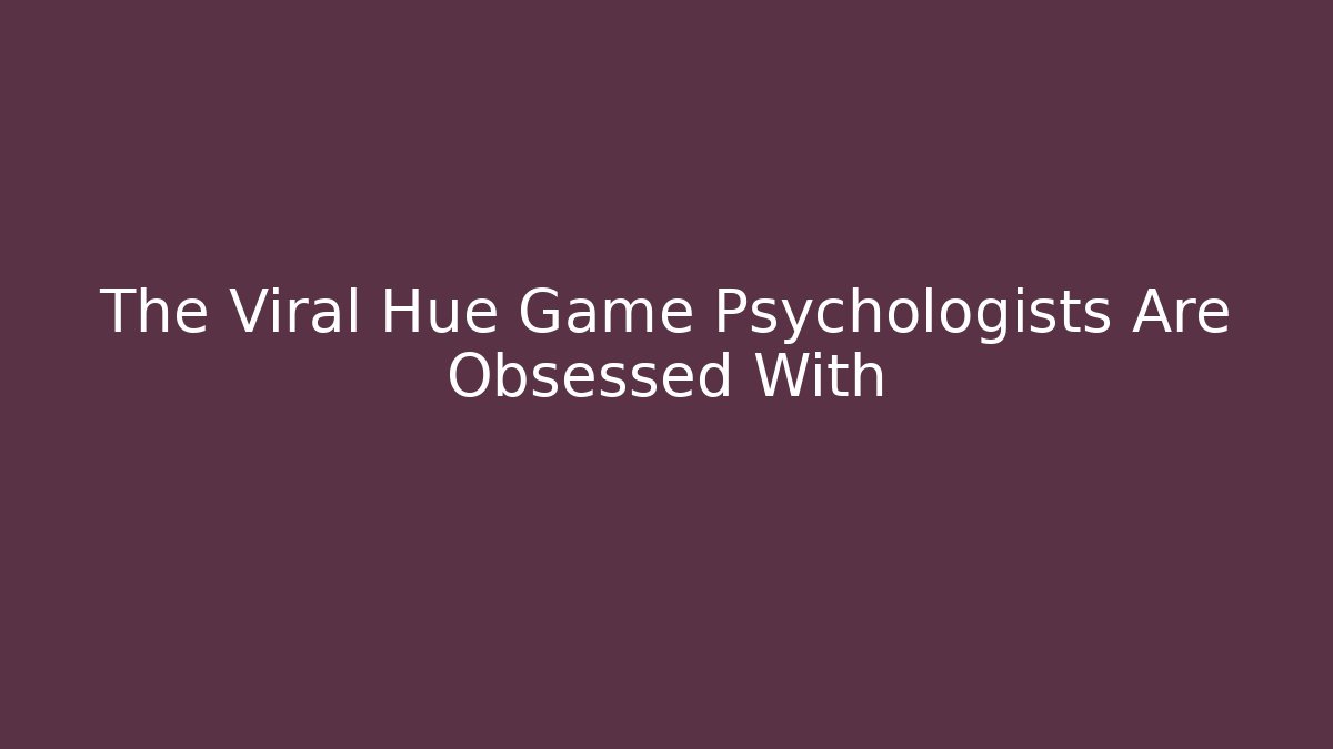 The Viral Hue Game Psychologists Are Obsessed With