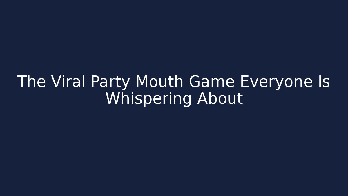 The Viral Party Mouth Game Everyone Is Whispering About