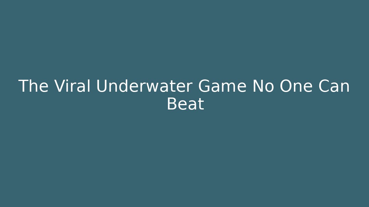 The Viral Underwater Game No One Can Beat