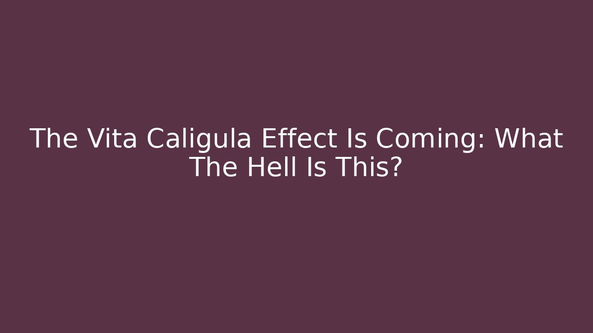The Vita Caligula Effect Is Coming: What The Hell Is This? - NADclinic