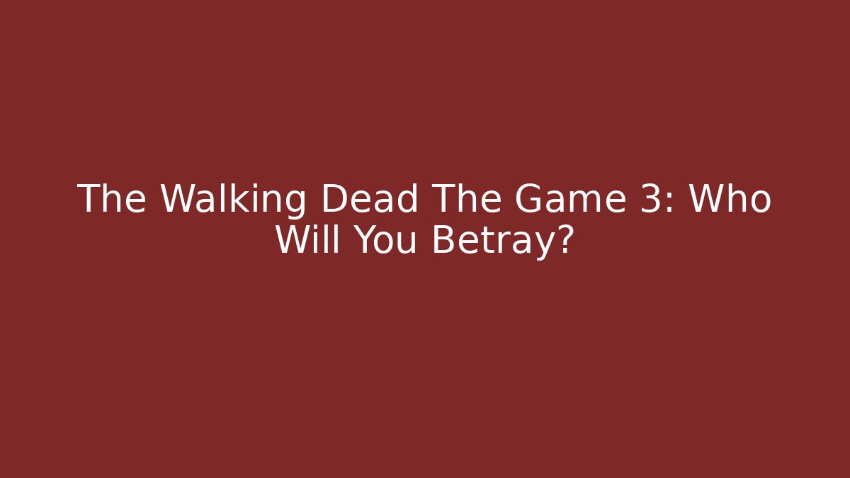 The Walking Dead The Game 3: Who Will You Betray?