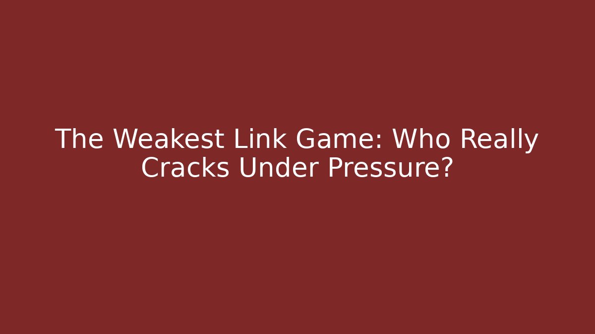 The Weakest Link Game: Who Really Cracks Under Pressure?