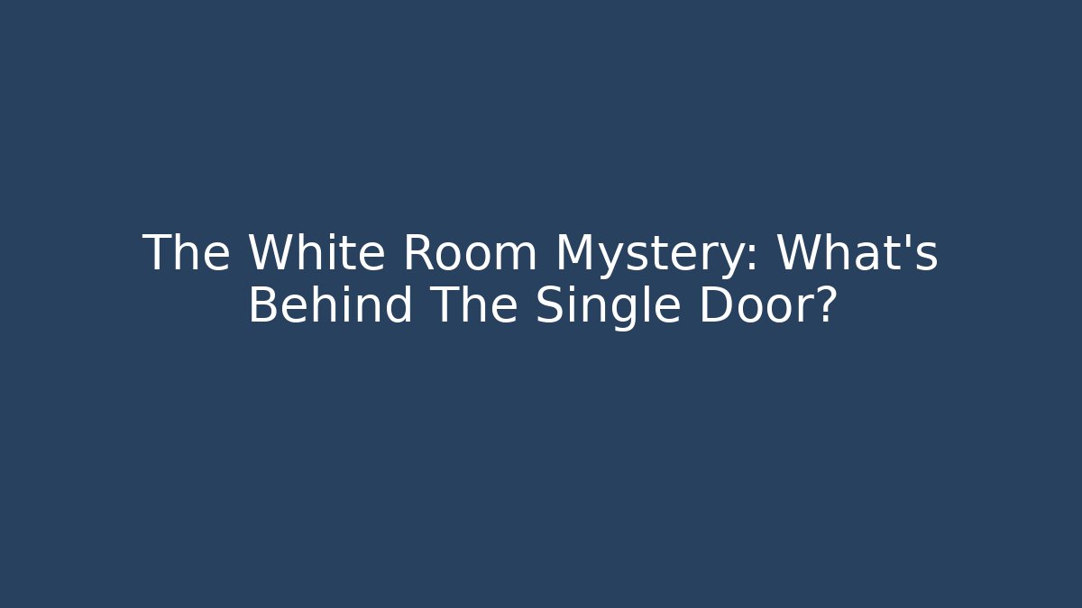 The White Room Mystery: What's Behind The Single Door?