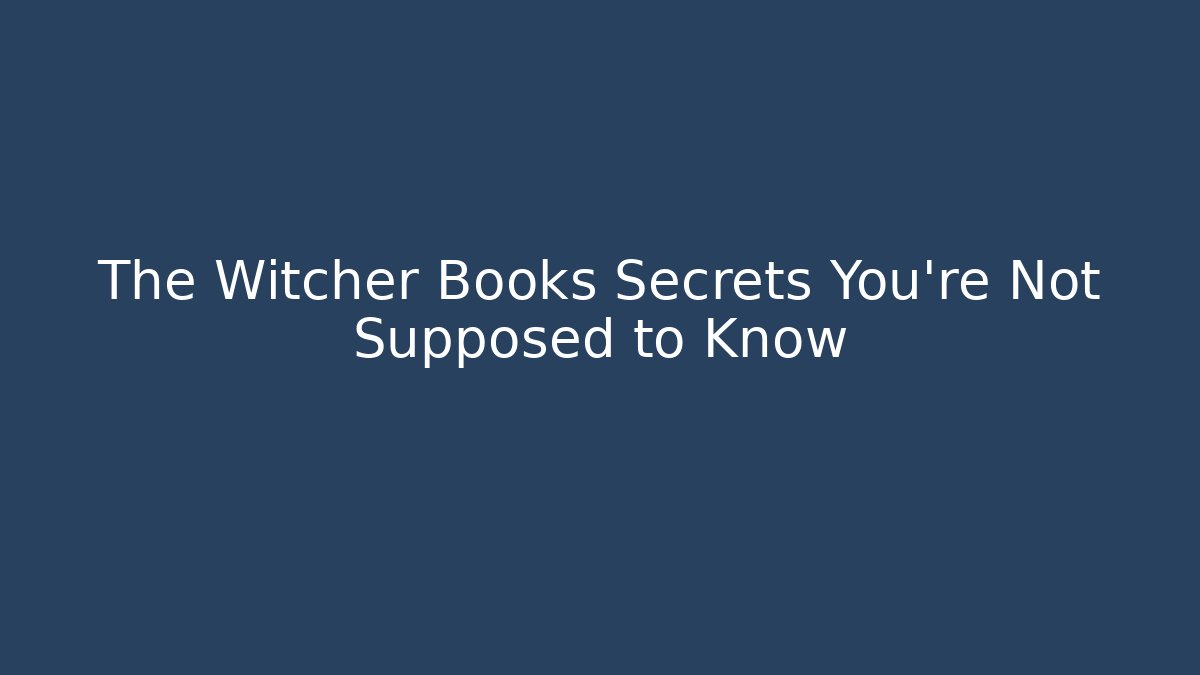 The Witcher Books Secrets You're Not Supposed to Know - NADclinic