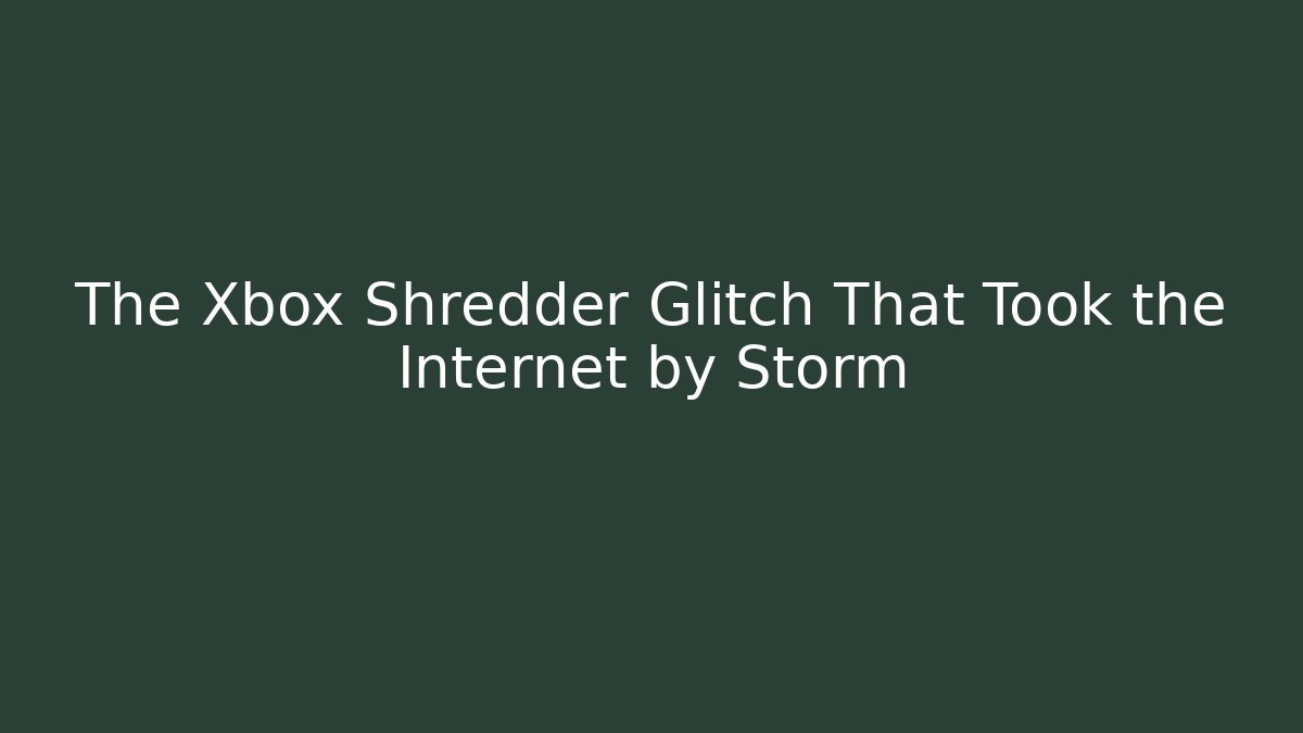 The Xbox Shredder Glitch That Took the Internet by Storm