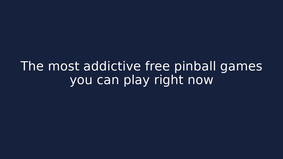 The most addictive free pinball games you can play right now