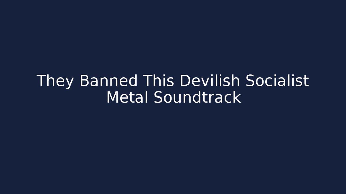 They Banned This Devilish Socialist Metal Soundtrack