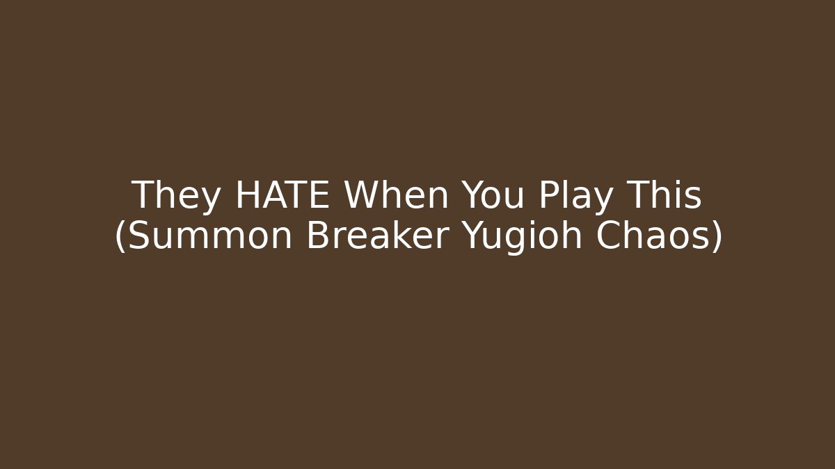 They HATE When You Play This (Summon Breaker Yugioh Chaos)