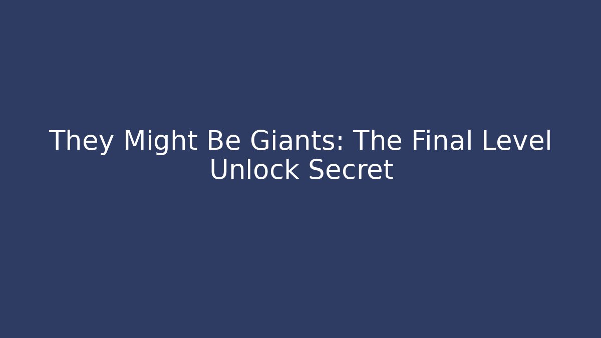 They Might Be Giants: The Final Level Unlock Secret