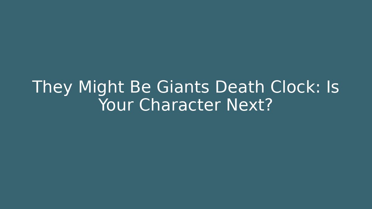 They Might Be Giants Death Clock: Is Your Character Next?