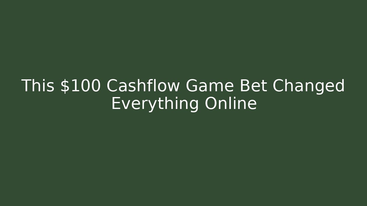 This $100 Cashflow Game Bet Changed Everything Online
