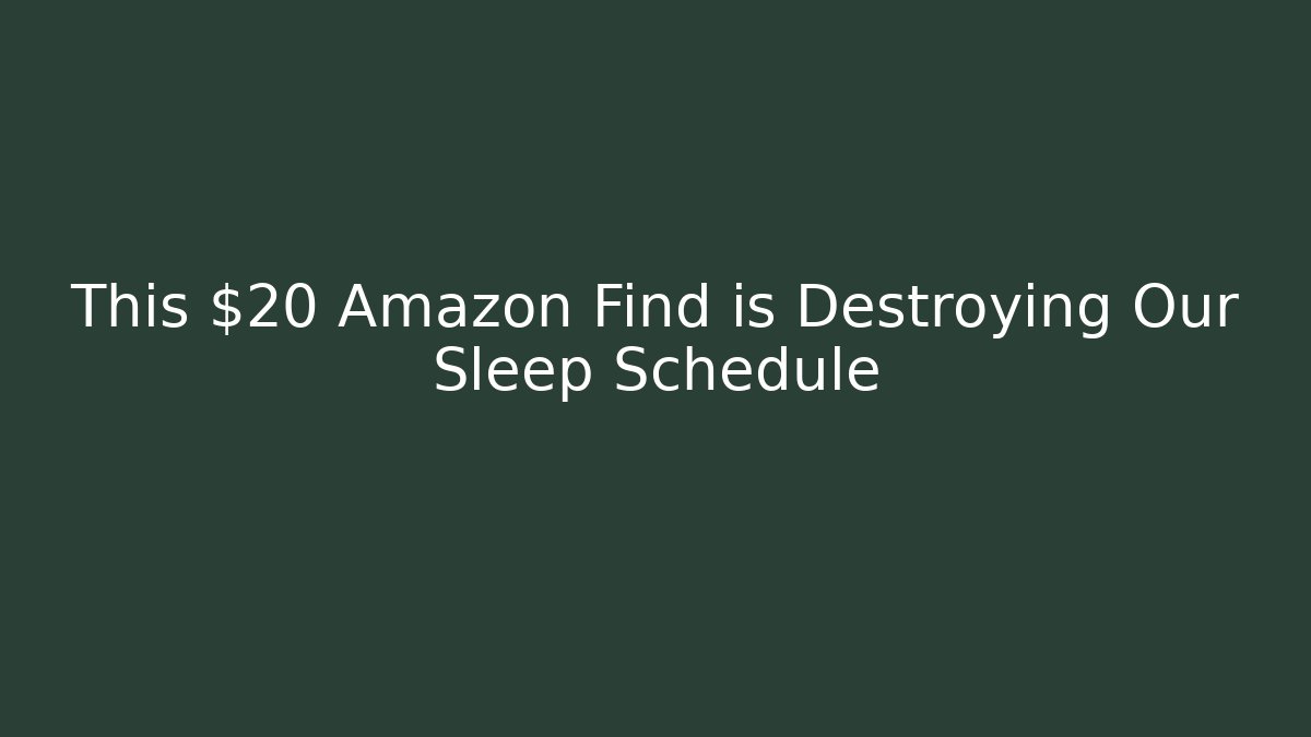 This $20 Amazon Find is Destroying Our Sleep Schedule - NADclinic