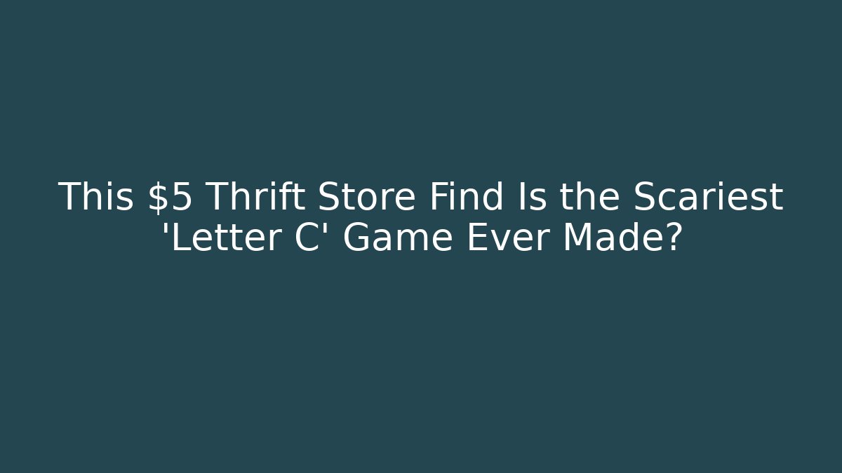 This $5 Thrift Store Find Is the Scariest 'Letter C' Game Ever Made? - NADclinic
