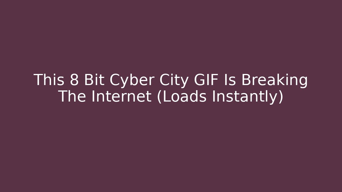 This 8 Bit Cyber City GIF Is Breaking The Internet (Loads Instantly)