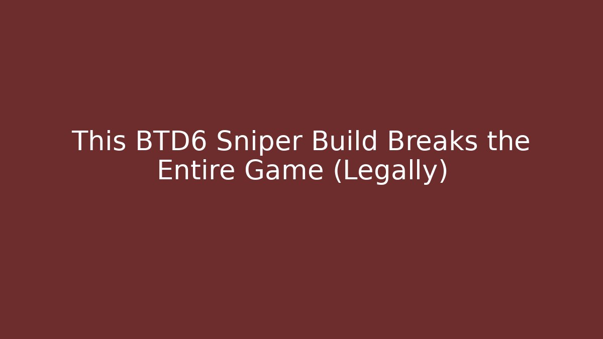 This BTD6 Sniper Build Breaks the Entire Game (Legally)