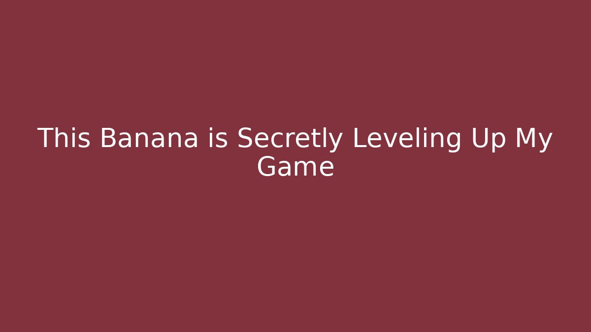 This Banana is Secretly Leveling Up My Game