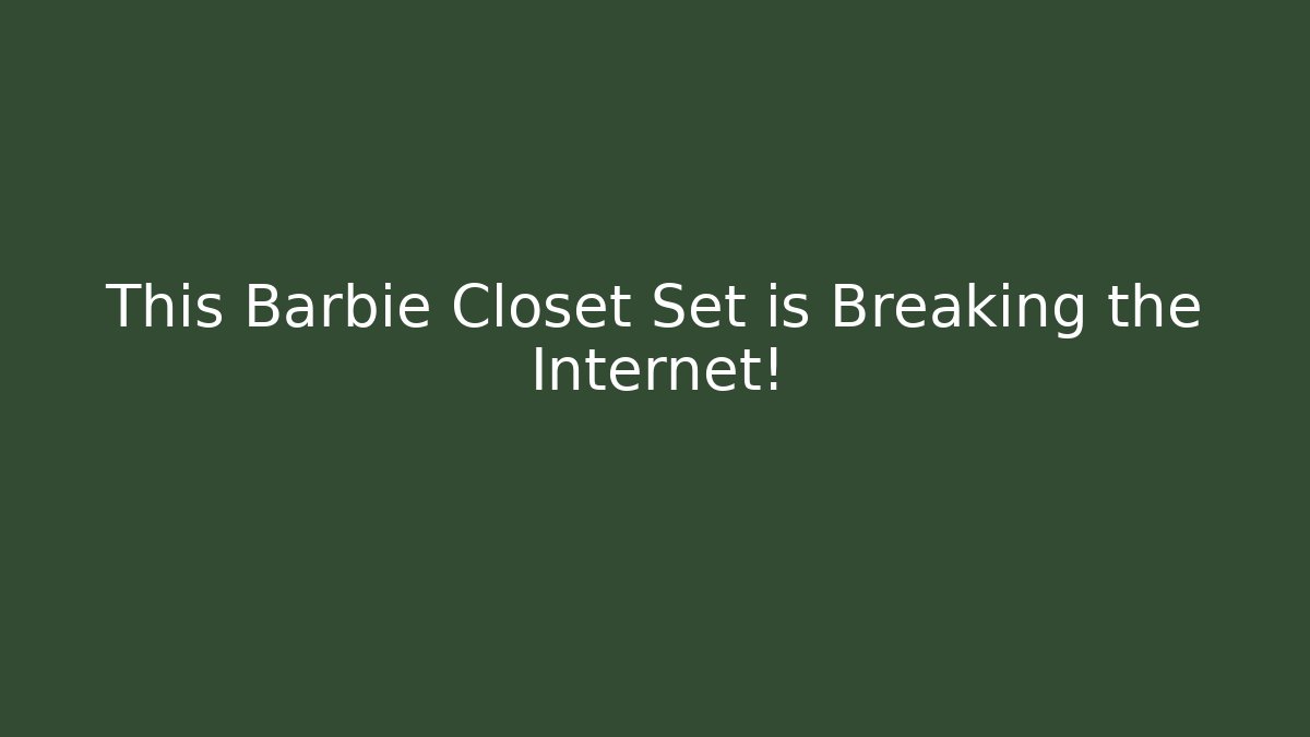This Barbie Closet Set is Breaking the Internet!