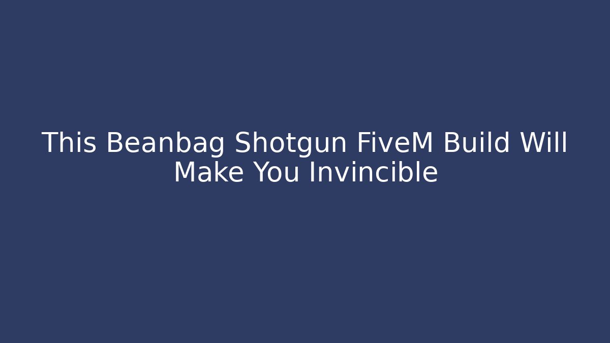 This Beanbag Shotgun FiveM Build Will Make You Invincible