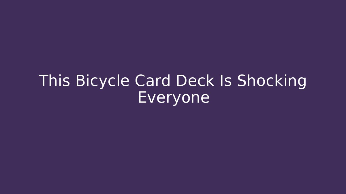 This Bicycle Card Deck Is Shocking Everyone - NADclinic