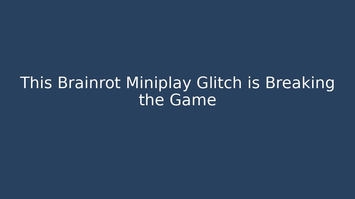 This Brainrot Miniplay Glitch is Breaking the Game