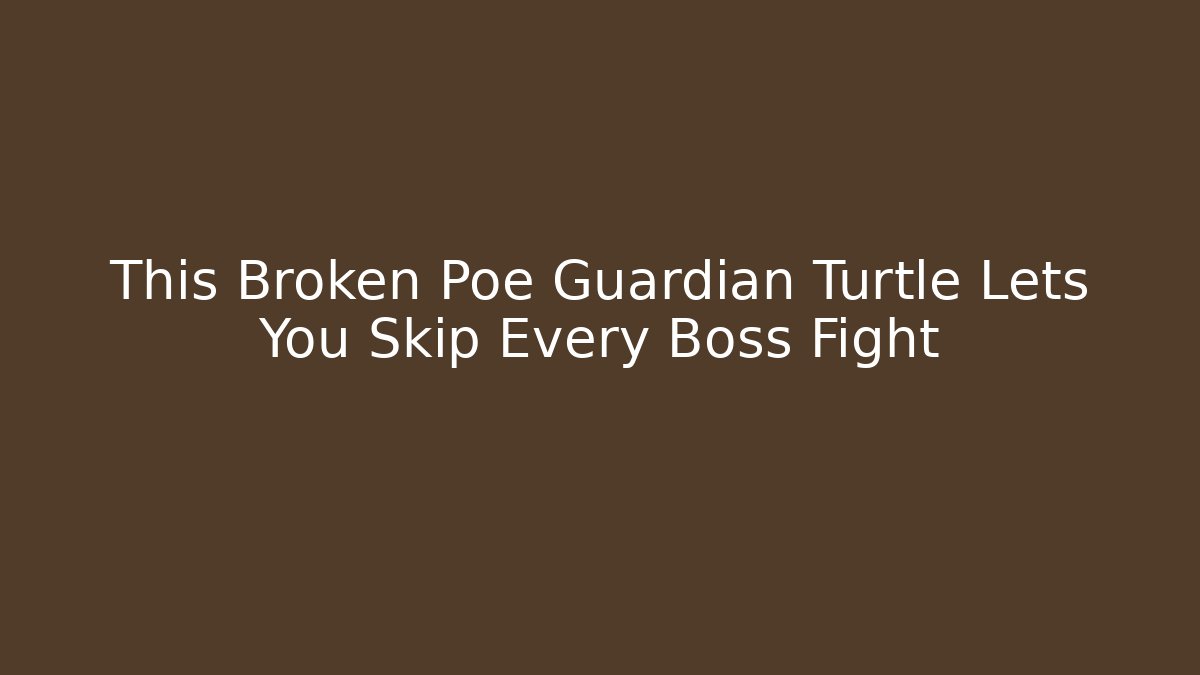 This Broken Poe Guardian Turtle Lets You Skip Every Boss Fight
