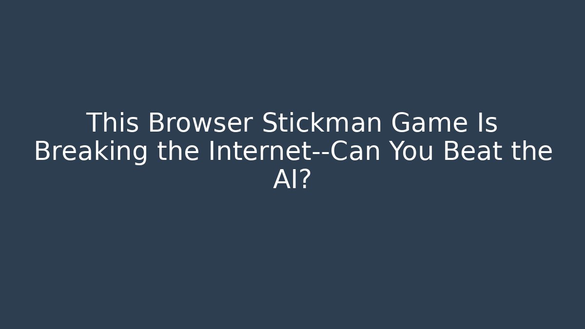 This Browser Stickman Game Is Breaking the Internet—Can You Beat the AI?