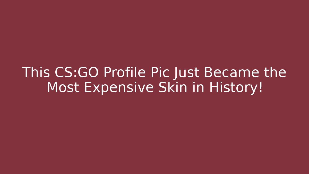 This CS:GO Profile Pic Just Became the Most Expensive Skin in History!