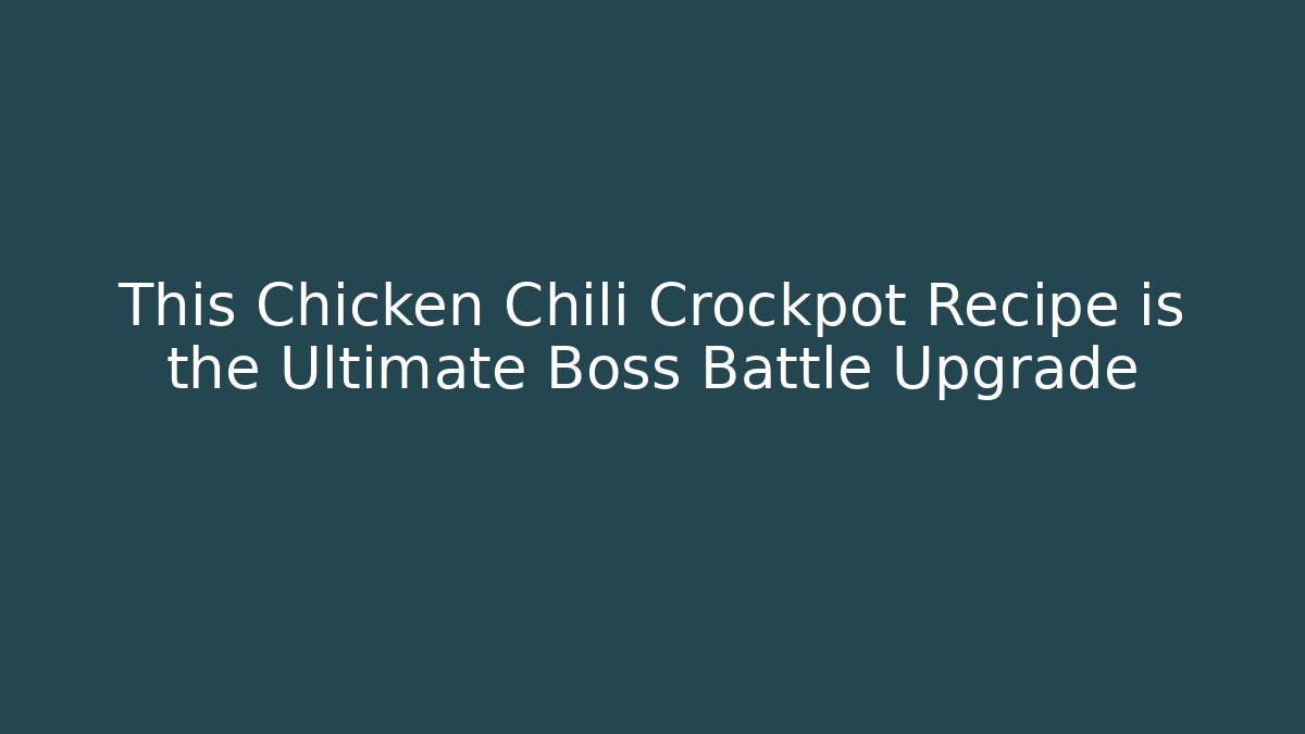 This Chicken Chili Crockpot Recipe is the Ultimate Boss Battle Upgrade - NADclinic