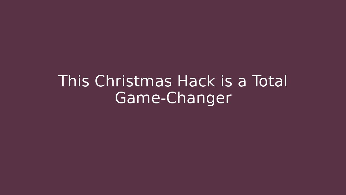 This Christmas Hack is a Total Game-Changer