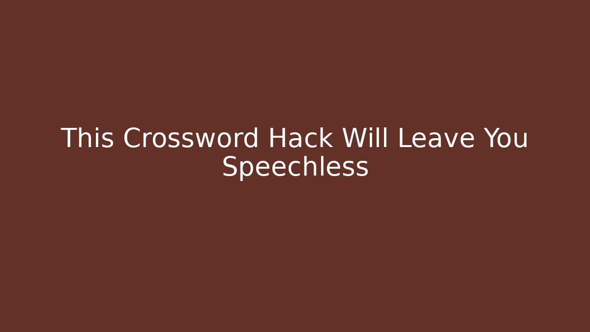 This Crossword Hack Will Leave You Speechless
