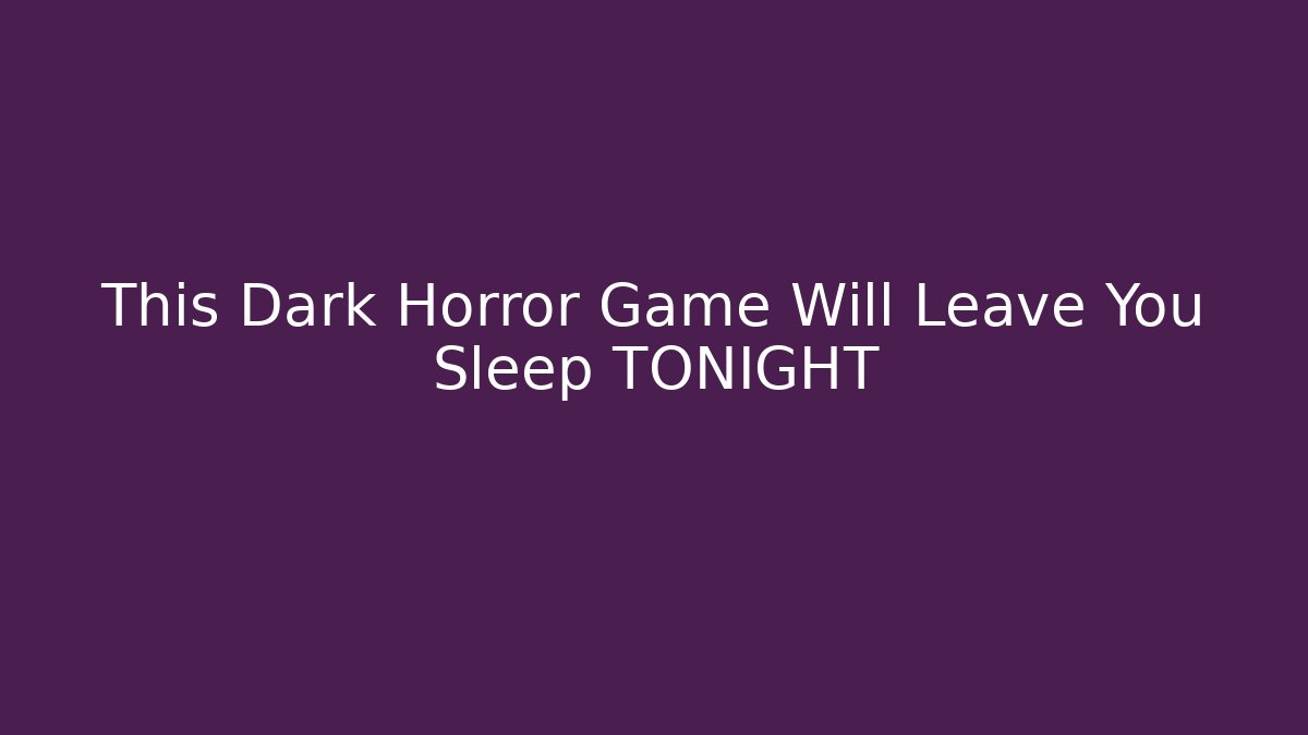 This Dark Horror Game Will Leave You Sleep TONIGHT
