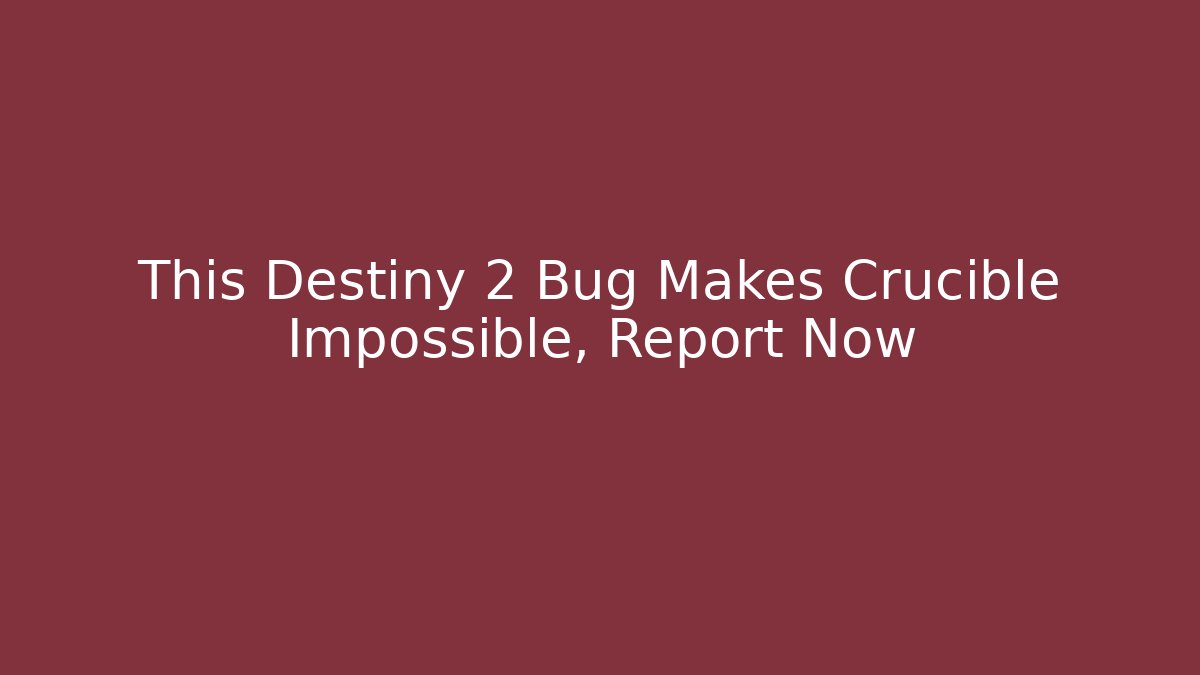 This Destiny 2 Bug Makes Crucible Impossible, Report Now