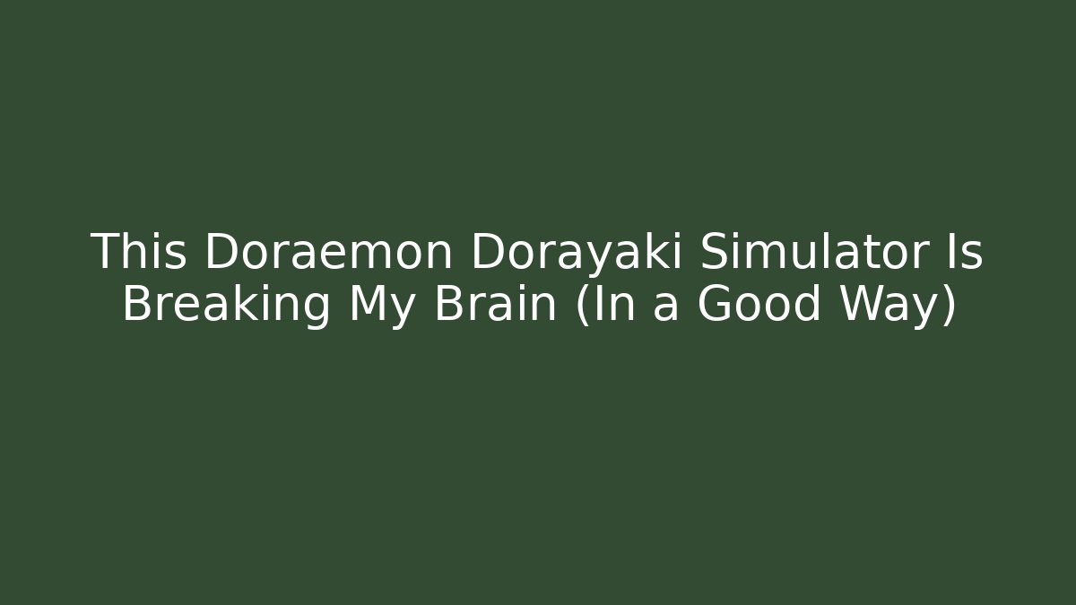 This Doraemon Dorayaki Simulator Is Breaking My Brain (In a Good Way) - NADclinic