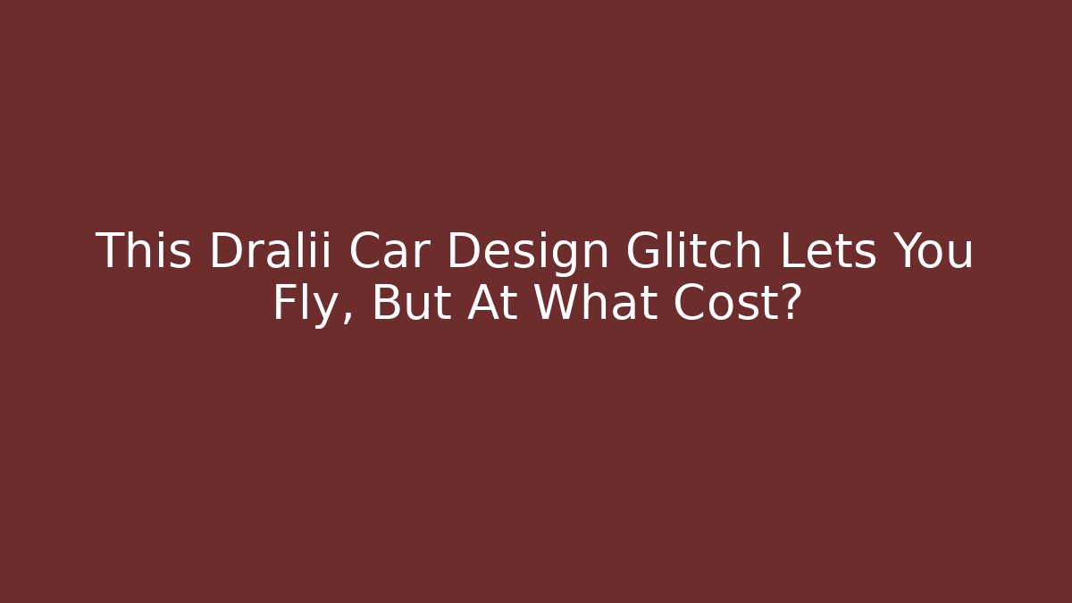 This Dralii Car Design Glitch Lets You Fly, But At What Cost? - NADclinic