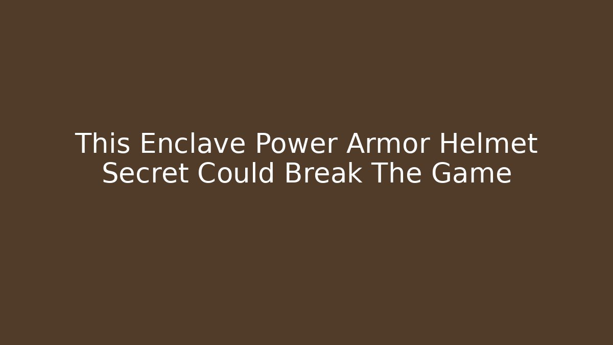 This Enclave Power Armor Helmet Secret Could Break The Game