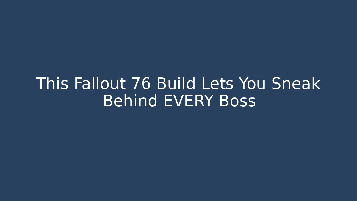 This Fallout 76 Build Lets You Sneak Behind EVERY Boss - NADclinic