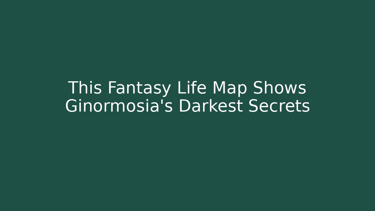 This Fantasy Life Map Shows Ginormosia's Darkest Secrets - NADclinic