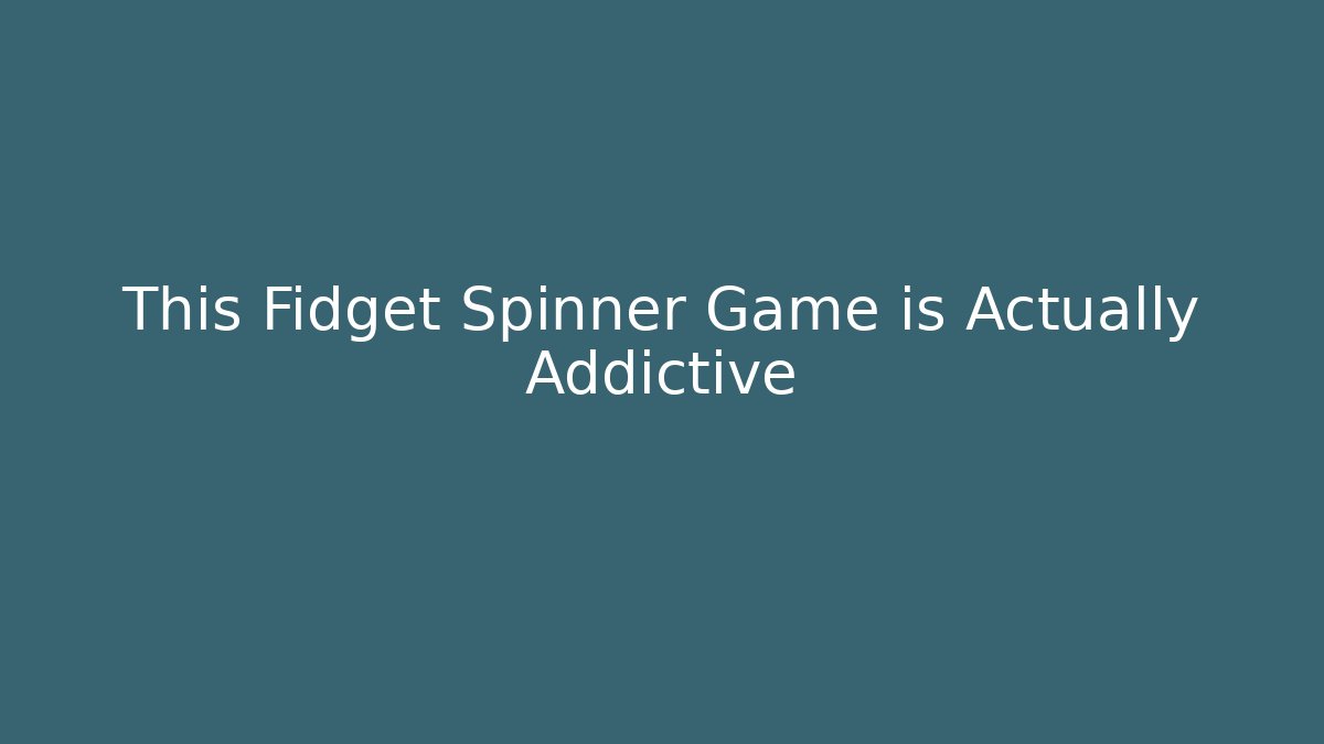 This Fidget Spinner Game is Actually Addictive - NADclinic