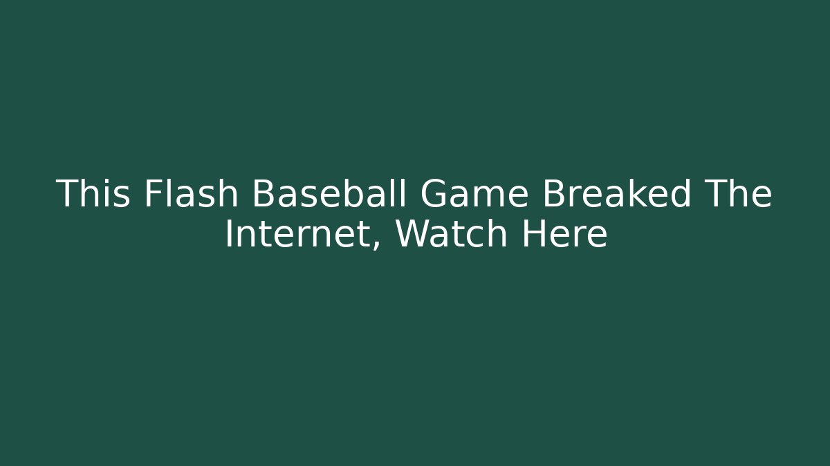 This Flash Baseball Game Breaked The Internet, Watch Here - NADclinic