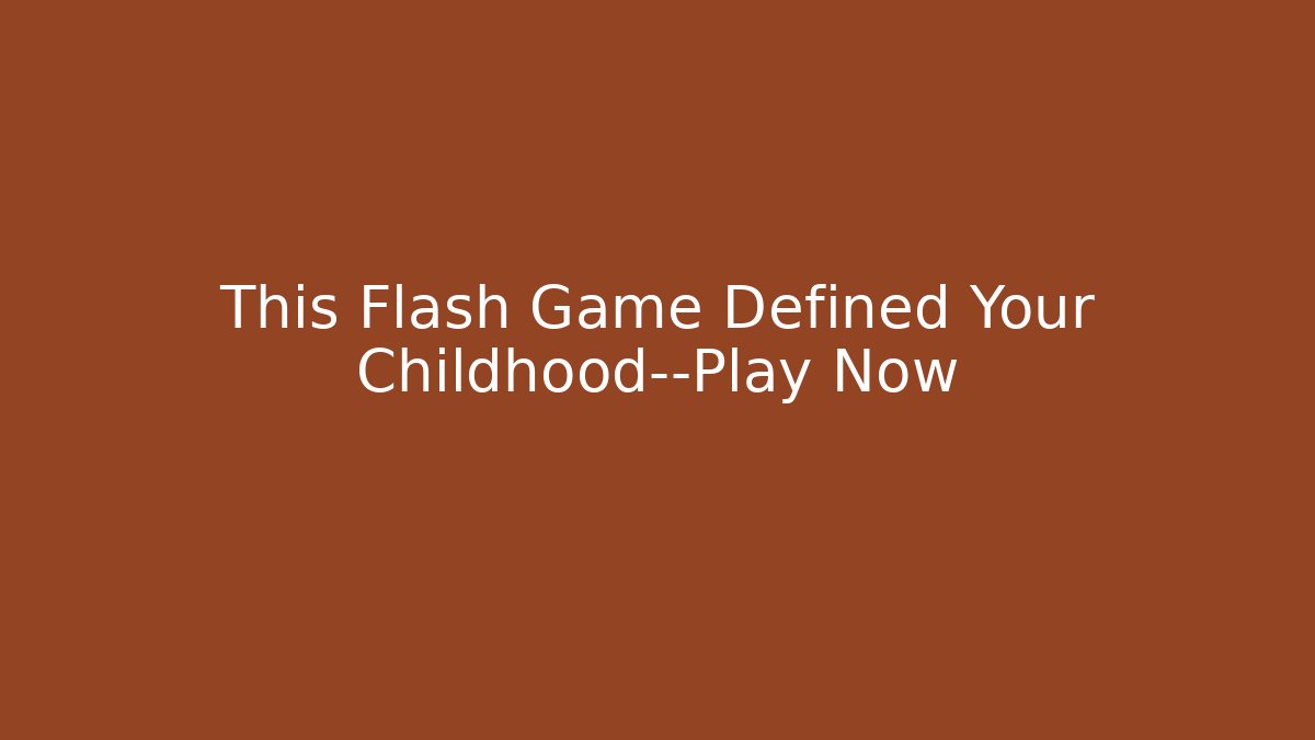This Flash Game Defined Your Childhood—Play Now - NADclinic