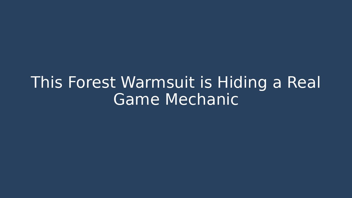 This Forest Warmsuit is Hiding a Real Game Mechanic