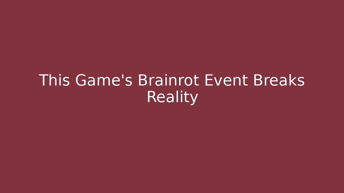 This Game's Brainrot Event Breaks Reality