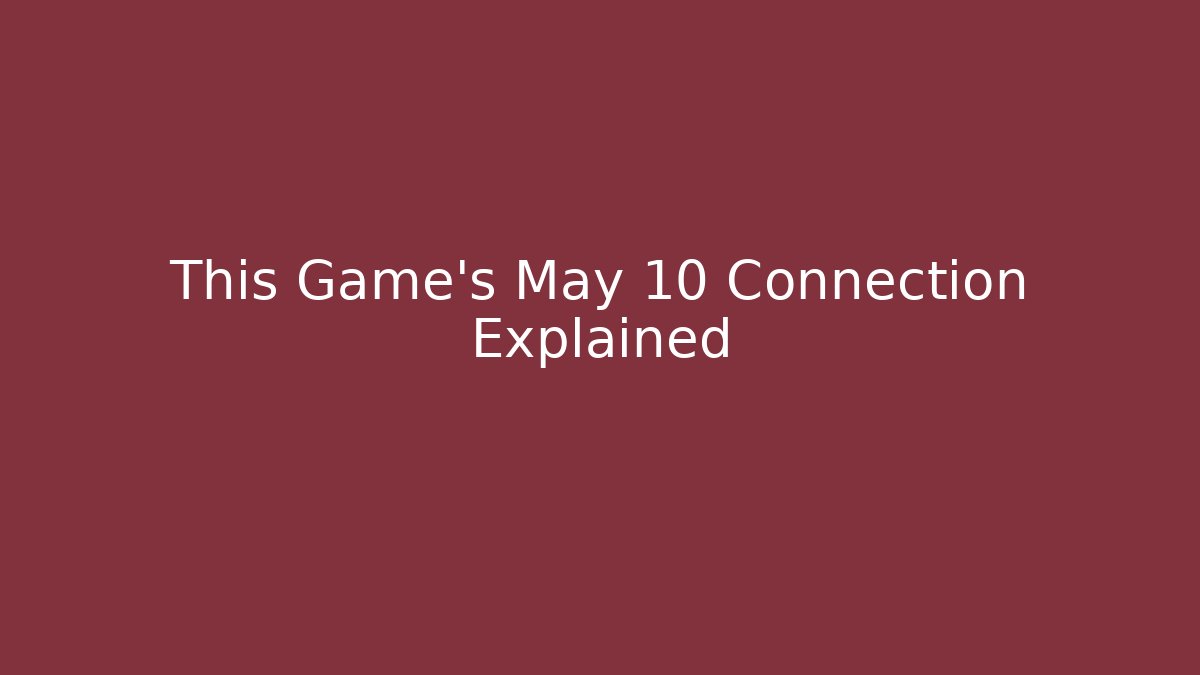 This Game's May 10 Connection Explained - NADclinic